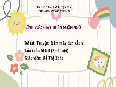 Bài giảng Mầm non Lớp Mầm - Đề tài: Truyện Đám mây đen xấu xí (GV: Đỗ Thị Thảo - Trường MN Chu Minh)