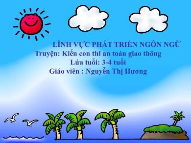 Bài giảng Mầm non Lớp Mầm - Đề tài: Truyện Kiến con thi an toàn giao thông (GV: Nguyễn Thị Hương - Trường MN Chu Minh)