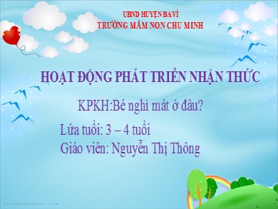 Bài giảng Mầm non Lớp Mầm - Hoạt động Phát triển nhận thức - Khám phá khoa học: Bé nghỉ mát ở đâu? (GV: Nguyễn Thị Thông - Trường MN Chu Minh)