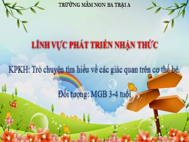 Bài giảng Mầm non Lớp Mầm - Lĩnh vực Phát triển ngôn ngữ - Đề tài: KPKH Trò chuyện tìm hiểu về các giác quan trên cơ thể bé