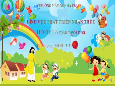 Bài giảng Mầm non Lớp Mầm - Lĩnh vực Phát triển ngôn ngữ - Đề tài: HĐTH Tô màu ngôi nhà