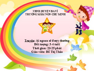 Bài giảng Mầm non Lớp Mầm - Truyện Ai ngoan sẽ được thưởng (GV: Đỗ Thị Thảo - Trường MN Chu Minh)