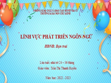 Bài giảng Mầm non Lớp Nhà trẻ - Đề tài: HĐNB Bạn trai (GV: Trần Thị Thanh Huyền - Trường MN Chu Minh - Năm học 2022-2023)