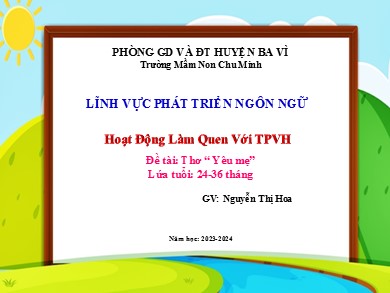 Bài giảng Mầm non Lớp Nhà trẻ - Đề tài: Thơ “ Yêu mẹ” (GV: Nguyễn Thị Hoa - Trường MN Chu Minh - Năm học 2023-2024)