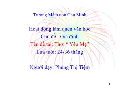 Bài giảng Mầm non Lớp Nhà trẻ - Đề tài: Thơ Yêu mẹ (GV: Phùng Thị Tiệm - Trường MN Chu Minh)