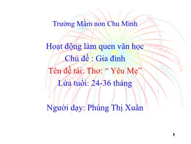 Bài giảng Mầm non Lớp Nhà trẻ - Đề tài: Thơ: “Yêu Mẹ” (GV: Phùng Thị Xuân - Trường MN Chu Minh)