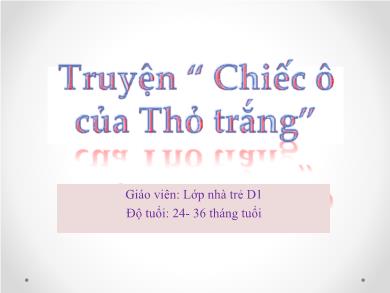 Bài giảng Mầm non Lớp Nhà trẻ - Đề tài: Truyện Chiếc ô của Thỏ trắng