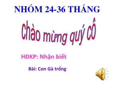 Bài giảng Mầm non Lớp Nhà trẻ - Hoạt động nhận biết: Con gà trống