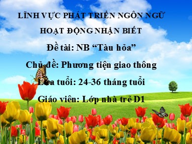 Bài giảng Mầm non Lớp Nhà trẻ - Lĩnh vực Phát triển ngôn ngữ - Đề tài: NB Tàu hỏa (Trường MN Ba Trại A)