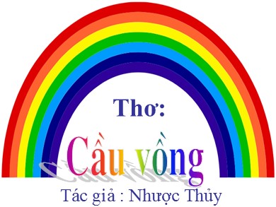 Bài giảng Mầm non Lớp Nhà trẻ - Thơ Cầu vồng