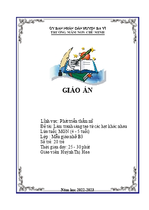 Kế hoạch bài dạy Mầm non Lớp Chồi - Hoạt động: Phát triển thẩm mĩ - Đề tài: Làm tranh sáng tạo từ các hạt khác nhau (GV: Huỳnh Thị Hoa - Trường MN Chu Minh - Năm học 2022-2023)
