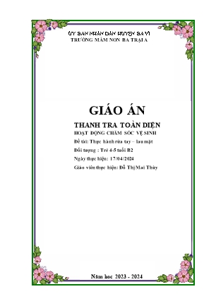 Kế hoạch bài dạy Mầm non Lớp Chồi - Lĩnh vực phát triển nhận thức - Hoạt động: Chăm sóc vệ sinh - Đề tài: Thực hành rửa tay, lau mặt (GV: Đỗ Thị Mai Thùy - Trường MN Ba Trại A - Năm học 2023-2024)