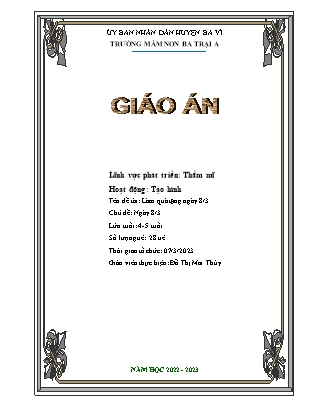 Kế hoạch bài dạy Mầm non Lớp Chồi - Lĩnh vực phát triển thẩm mỹ - Hoạt động: Tạo hình - Đề tài: Làm quà tặng ngày 8/3 (GV: Đỗ Thị Mai Thùy - Trường MN Ba Trại A - Năm học 2022-2023)