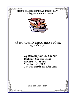 Kế hoạch bài dạy Mầm non Lớp Lá - Hoạt động: Làm quen với văn học - Đề tài: Thơ Em yêu nhà em (GV: Nguyễn Thị Hồng Loan - Trường MN Chu Minh - Năm học 2019-2020)