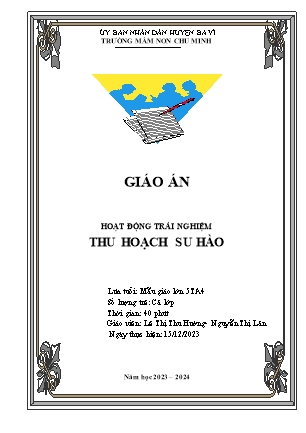 Kế hoạch bài dạy Mầm non Lớp Lá - Hoạt động trải nghiệm: Thu hoạch su hào (GV: Lê Thị Thu Hường, Nguyễn Thị Lân - Trường MN Chu Minh - Năm học 2023-2024)