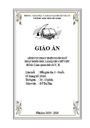 Kế hoạch bài dạy Mầm non Lớp Lá - Lĩnh vực Phát triển ngôn ngữ, Hoạt động học Làm quen chữ viết - Đề tài: Làm quen chữ cái V, R (GV: Đỗ Thị Tâm - Trường MN Chu Minh - Năm học 2019-2020)