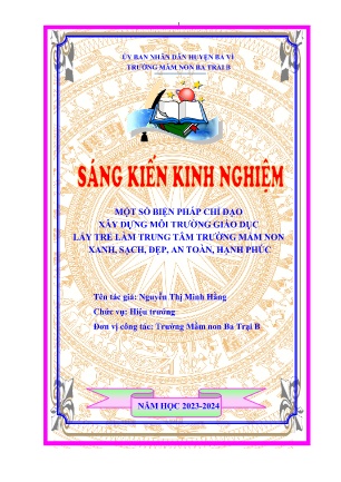 SKKN Một số biện pháp chỉ đạo xây dựng môi trường giáo dục lấy trẻ làm trung tâm trường mầm non xanh, sạch, đẹp, an toàn, hạnh phúc (GV: Nguyễn Thị Minh Hằng - Trường MN Ba Trại B - Năm học 2023-2024)