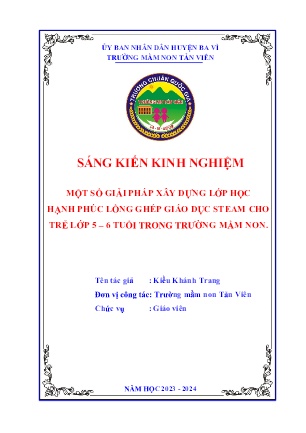 SKKN Một số giải pháp xây dựng lớp học hạnh phúc lồng ghép giáo dục STEAM cho trẻ lớp 5-6 tuổi trong trường mầm non (GV: Kiều Khánh Trang - Trường MN Tản Viên - Năm học 2023-2024)